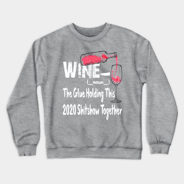 Wine The Glue Golding This 2020 Shitshow Together Crewneck Sweatshirt by cobiepacior